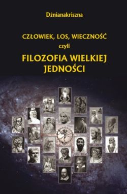 Człowiek, Los, Wiecznosć czyli Filozofia Wielkiej Jedności